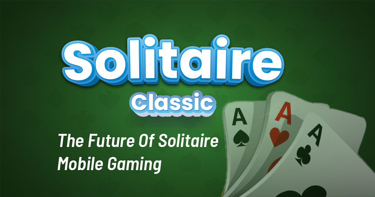 The Future of Solitaire Mobile Gaming: Trends and Innovations to Watch Out